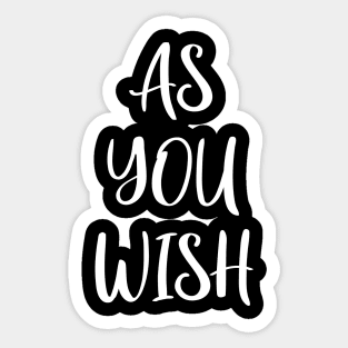 As You Wish Sticker